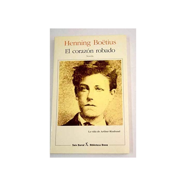 EL CORAZÓN ROBADO. La vida de Arthur Rimbaud (Primera edición)
